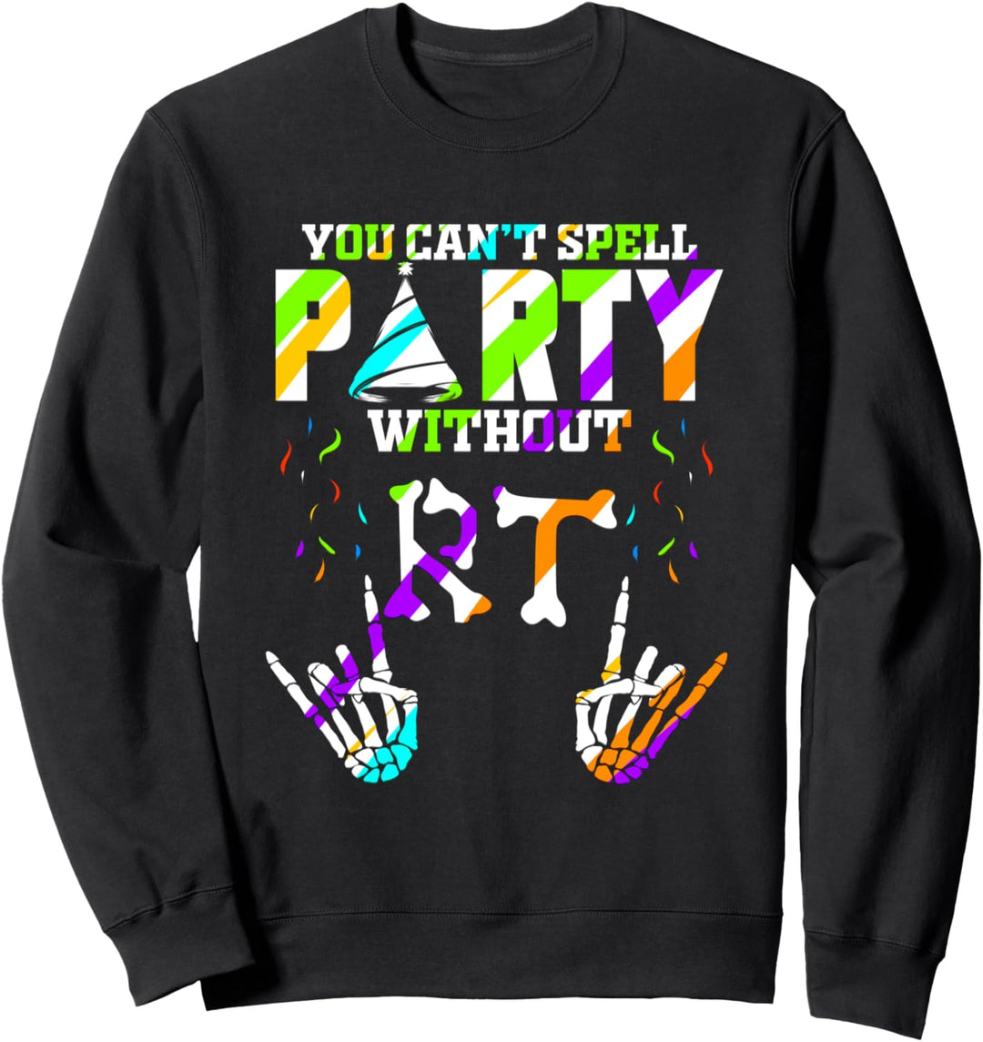 You can't spell Party without RT - Rad Tech & Radiologie Sweatshirt