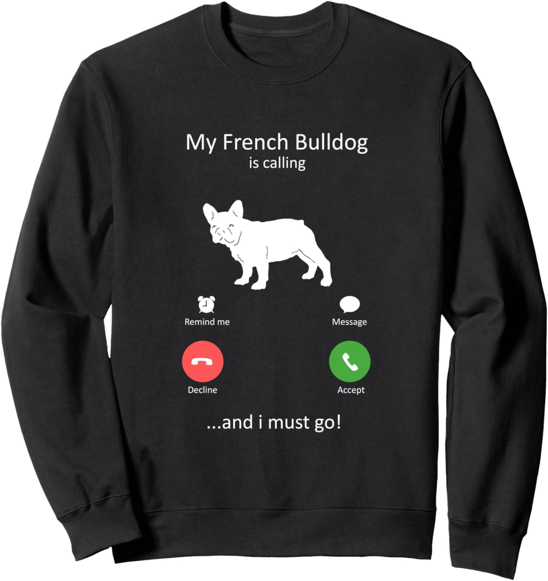 Meine Französische Bulldogge ruft und ich muss gehen Hund Sweatshirt