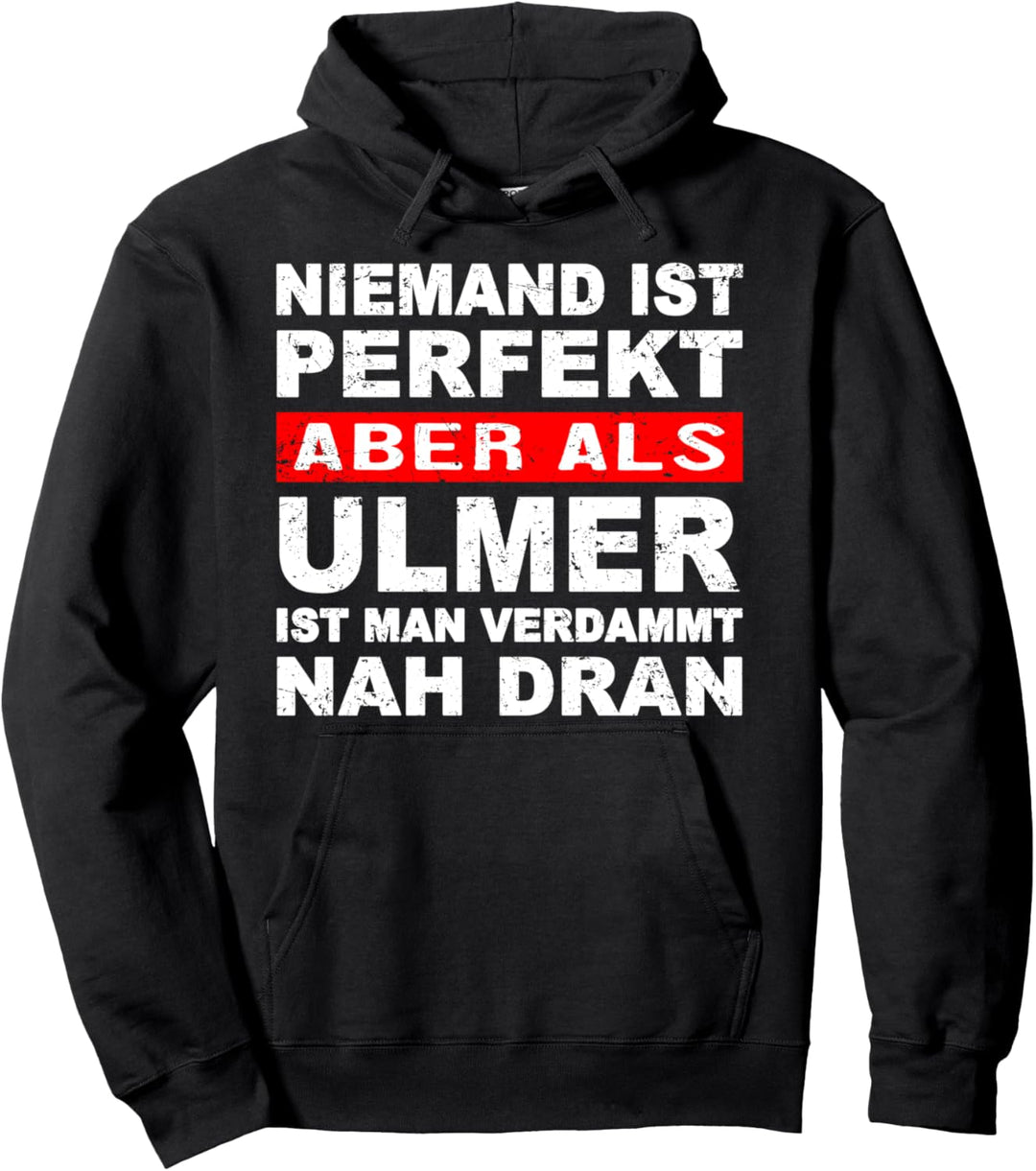 Niemand Ist Perfekt Aber Als Ulmer Nah Dran Stadt Pullover Hoodie