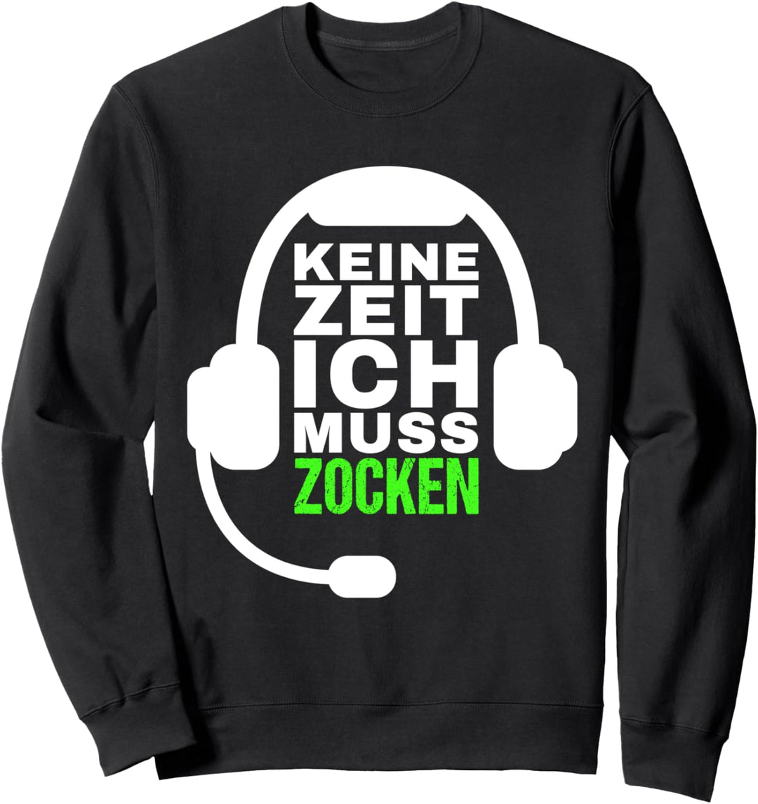 Zocker Spruch - Keine Zeit ich muss Zocken Gaming Sweatshirt