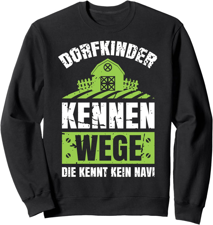 Dorfkinder kennen Wege die kennt kein Navi Landwirtschaft Sweatshirt
