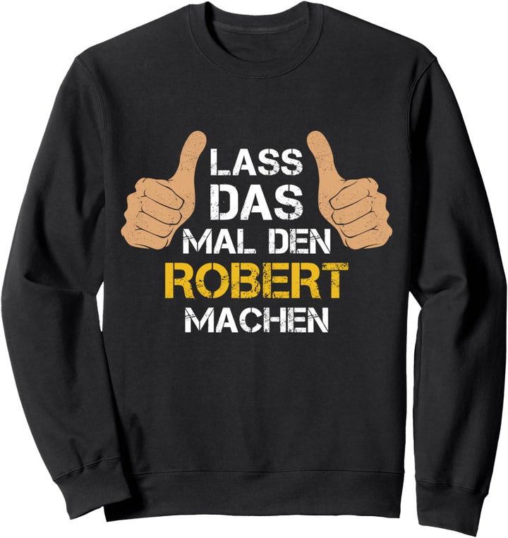 Vorname Robert - Lass das mal den Robert machen Sweatshirt