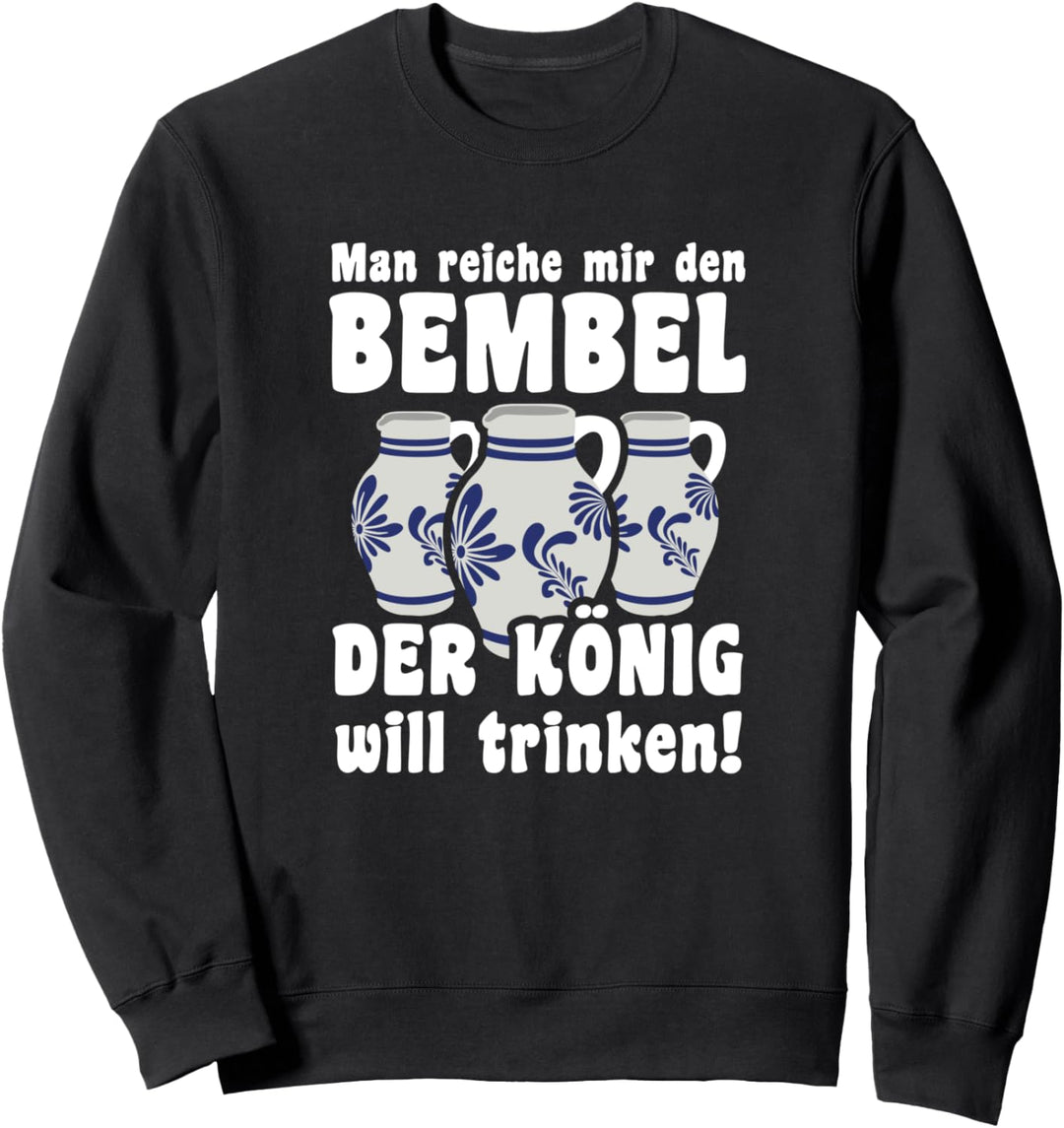 Man reiche mir den Bembel der König will trinken Sweatshirt