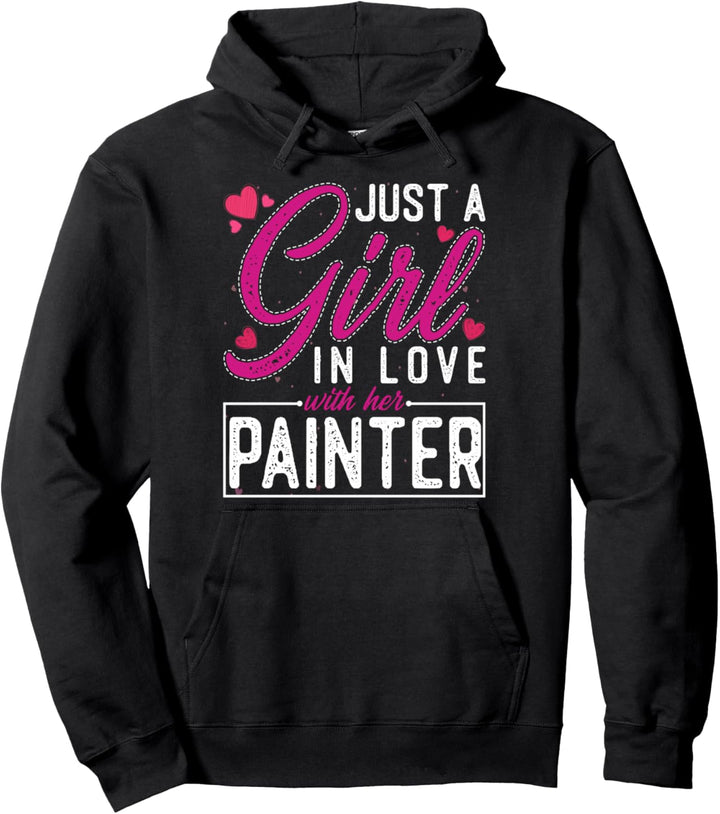 Just a Girl in Love with Her Painter - Funny Painter Wife Pullover Hoodie