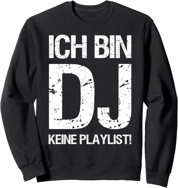 Ich bin DJ keine Playlist Sweatshirt