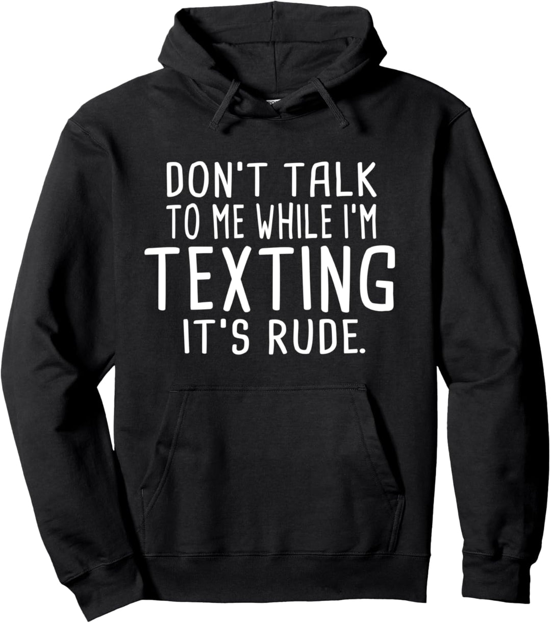 Don't Talk To Me While I'm Texting It's Rude Funny Holiday Pullover Hoodie