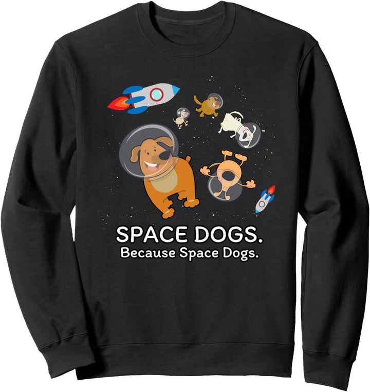 Space Dogs. Because Space Dogs. - Hundespielzeug - Tiere Sweatshirt