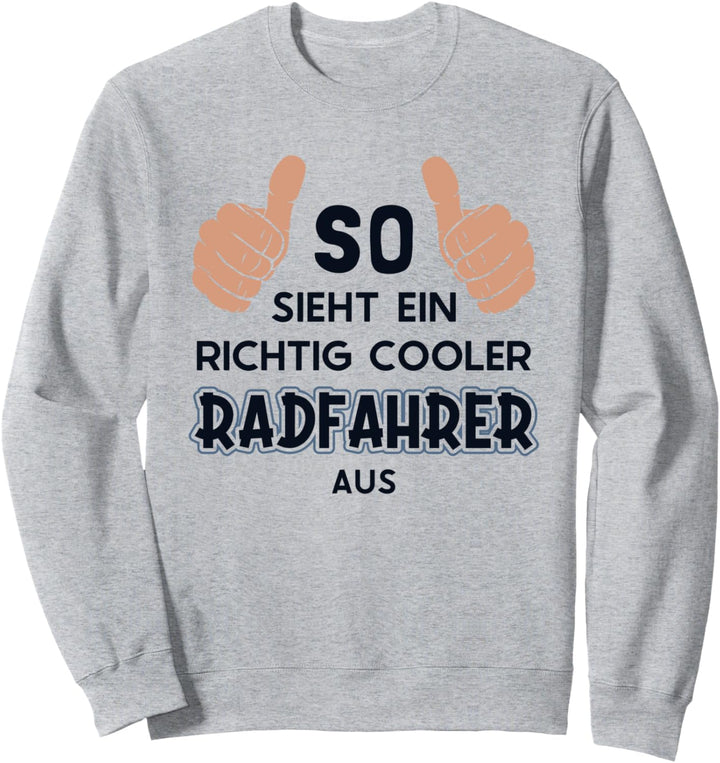 So sieht ein cooler Radfahrer aus Radfahrer Radler Fahrrad Sweatshirt