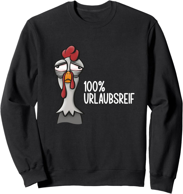 100% urlaubsreif - Urlaub - müder Hahn - urlaubsvertretung Sweatshirt