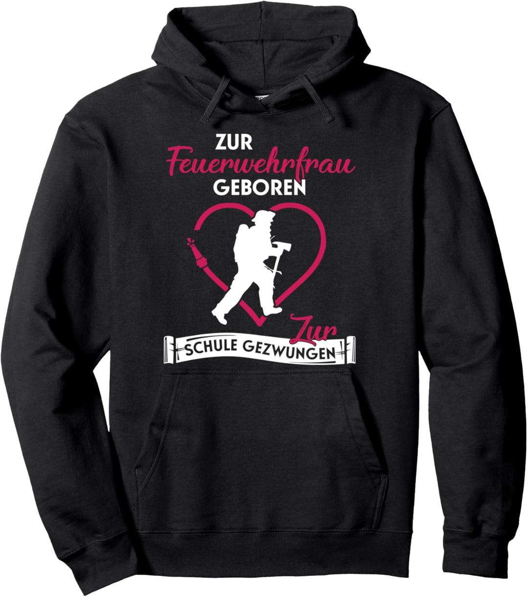 „Zur Feuerwehrfrau geboren zur Schule gezwungen Feuerwehr Pullover Hoodie