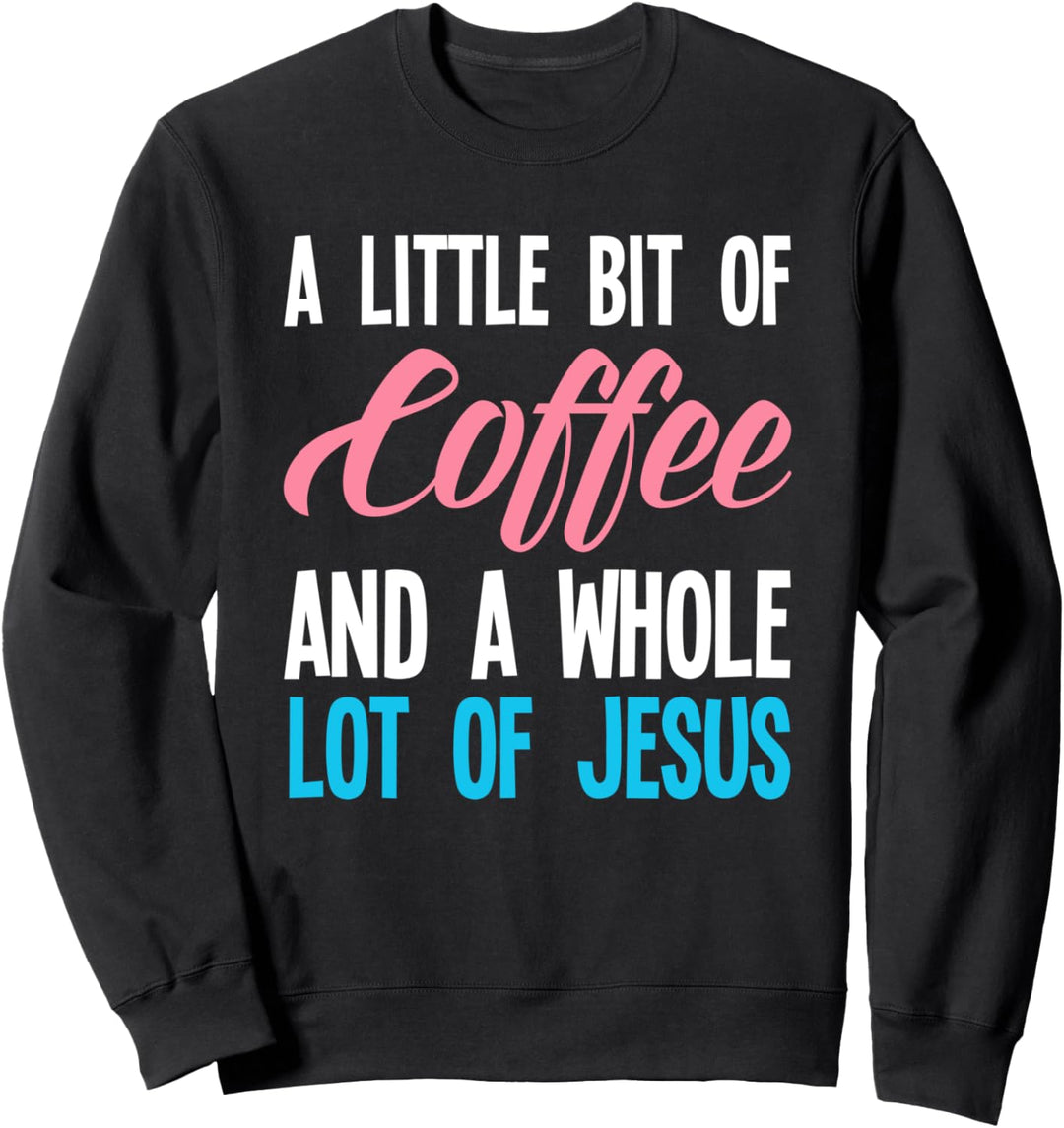 Ein bisschen Kaffee Eine ganze Menge Jesus Coffee Jesus Sweatshirt