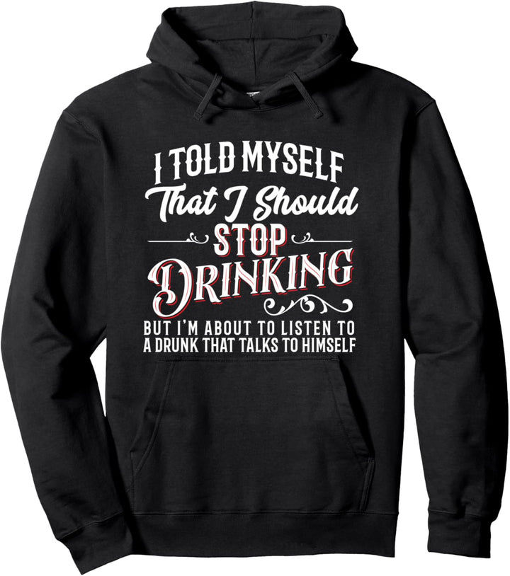 Lustig, ich habe mir gesagt, ich solle aufhören zu trinken Pullover Hoodie