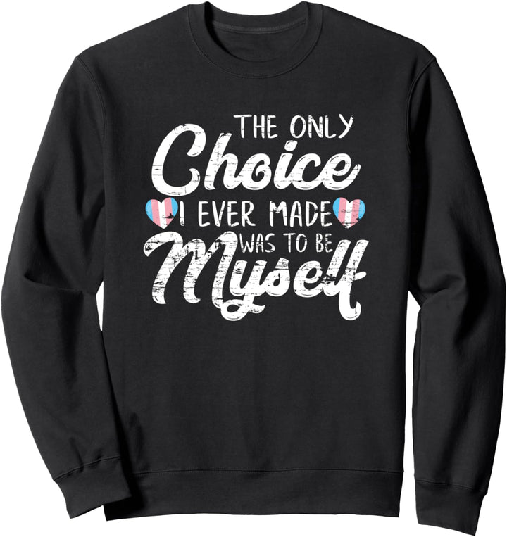 Die einzige Entscheidung war ich selbst zu sein Transgender Sweatshirt