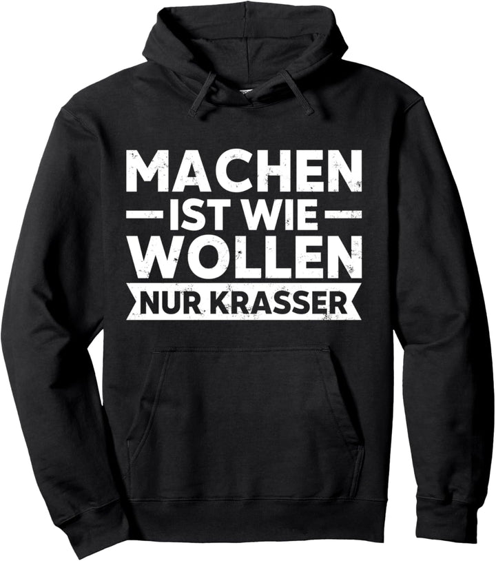 Machen ist wie wollen nur krasser Motivation Lebensmotto Pullover Hoodie