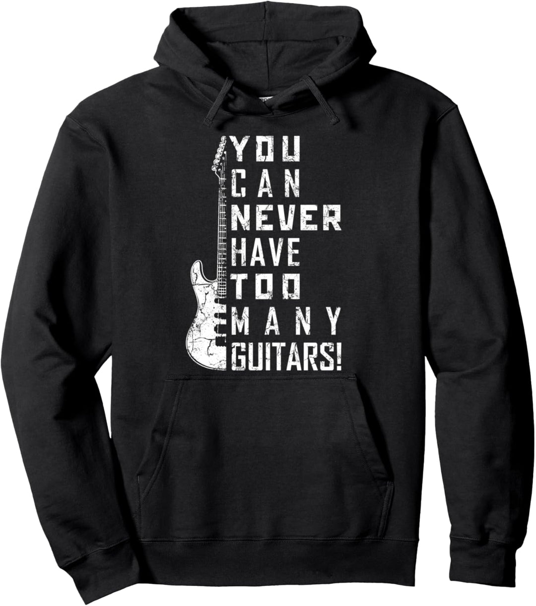 You Can Never Have Too Many Guitars Music Electric Guitars Pullover Hoodie
