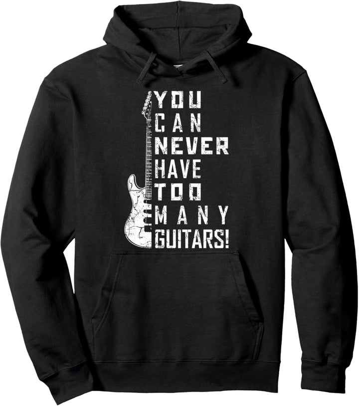 You Can Never Have Too Many Guitars Music Electric Guitars Pullover Hoodie