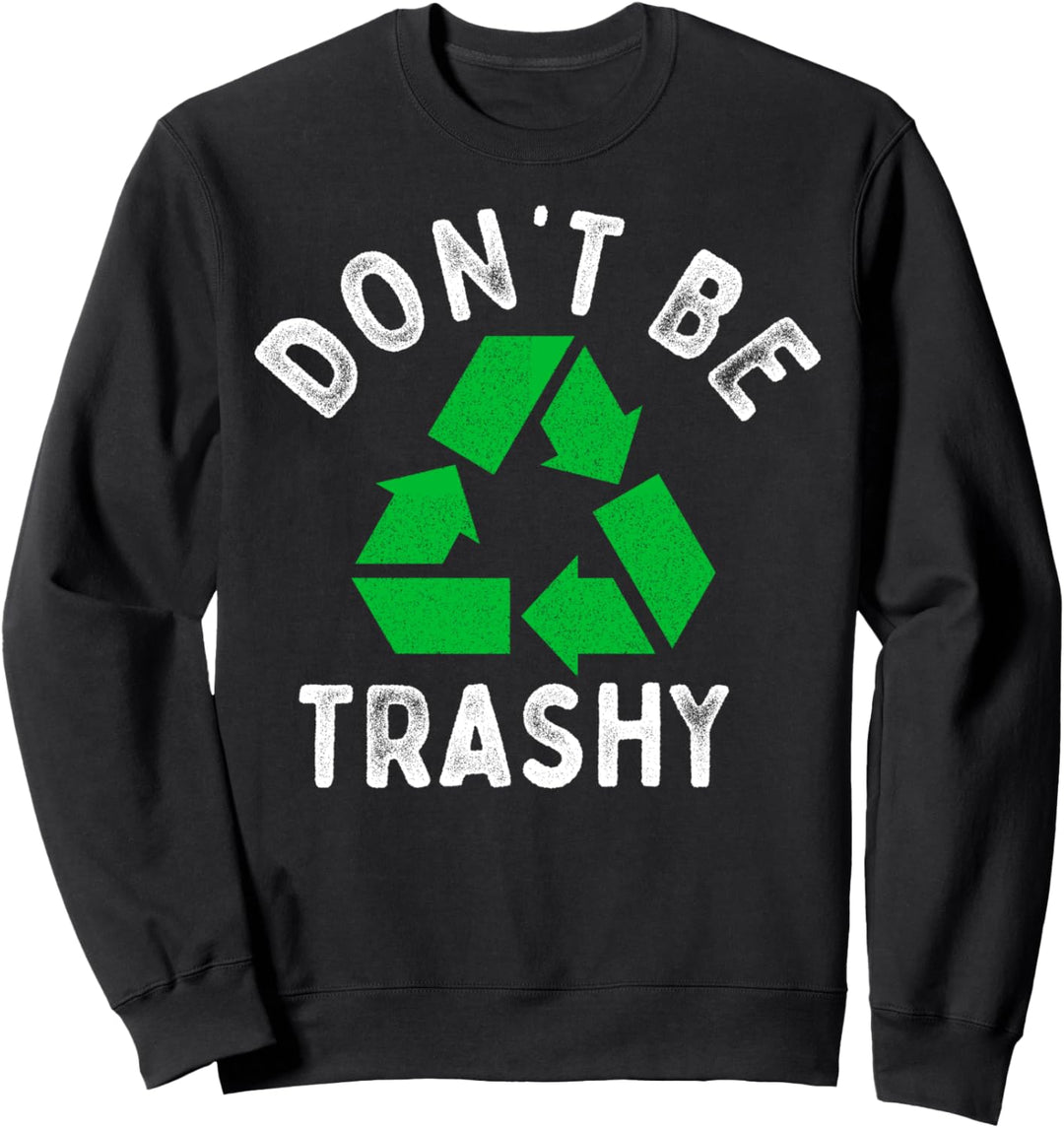 Earth Day 51. Jahrestag Funny Dont Be Trashy Recycling Sweatshirt