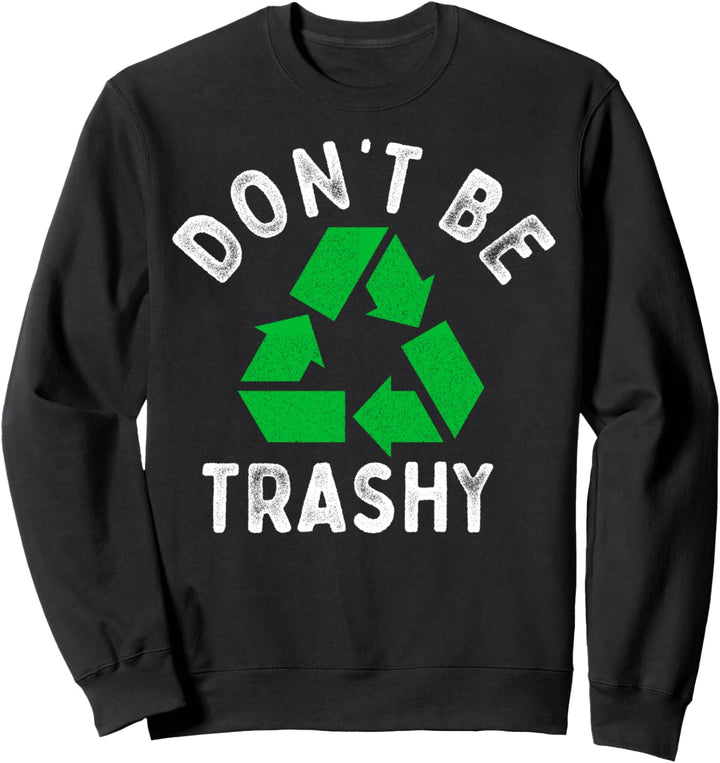Earth Day 51. Jahrestag Funny Dont Be Trashy Recycling Sweatshirt