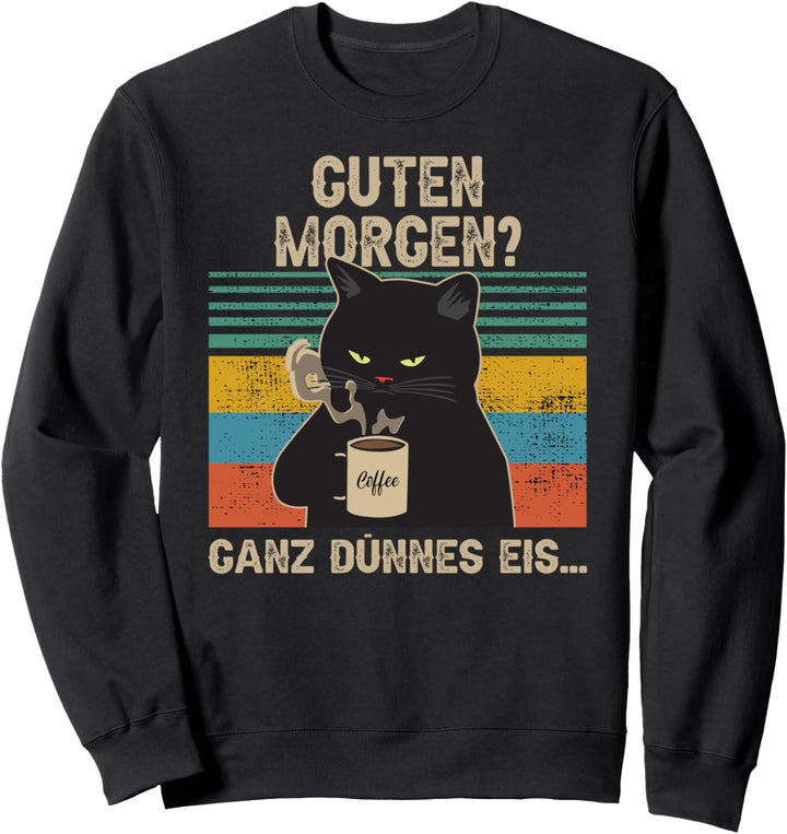 Guten Morgen ganz dünnes Eis Katze Kaffee Sweatshirt
