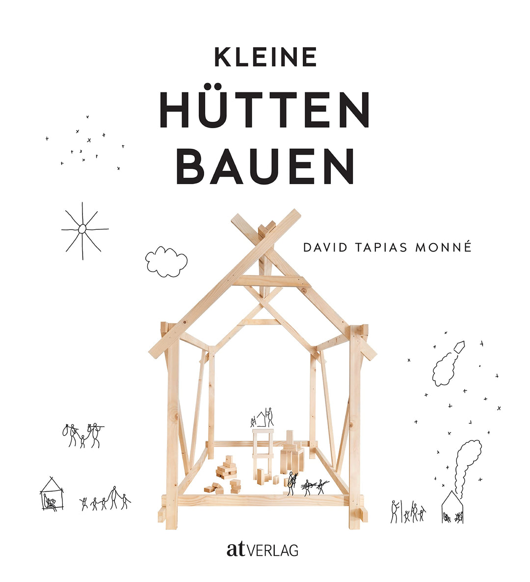Kleine Hütten bauen: Inspiration für das gemeinsame Konstruieren und Werken mit Kindern. Schritt-für