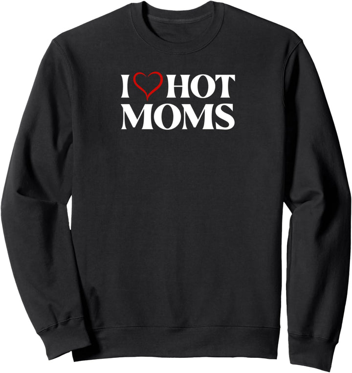 I love hot Moms Ironisch Sarkastisch Opa Papa Spass Spassig Sweatshirt