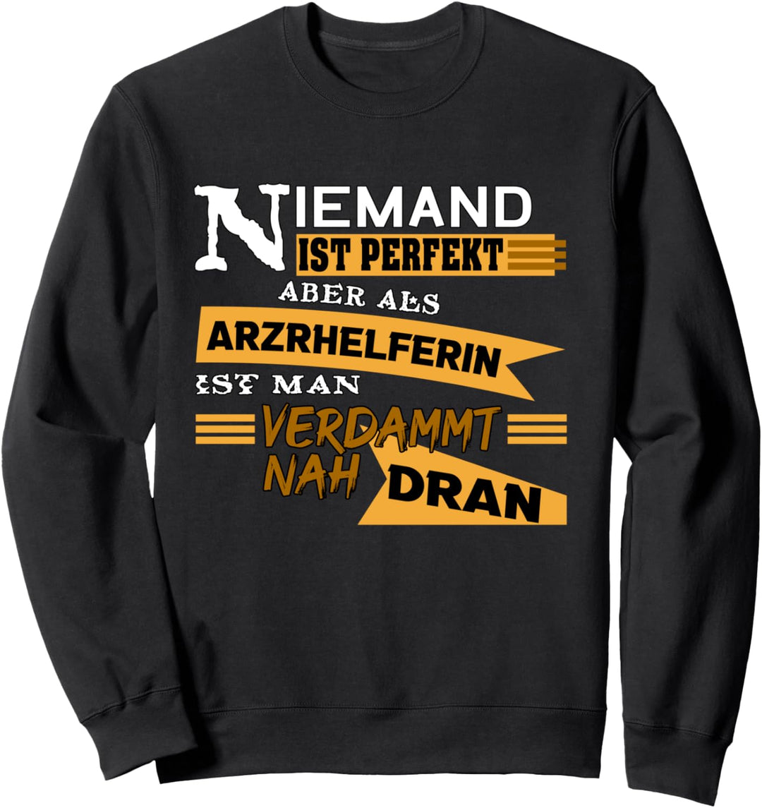 Niemand Ist Perfekt Aber Als Arzthelferin Bist Du Nah Dran Sweatshirt