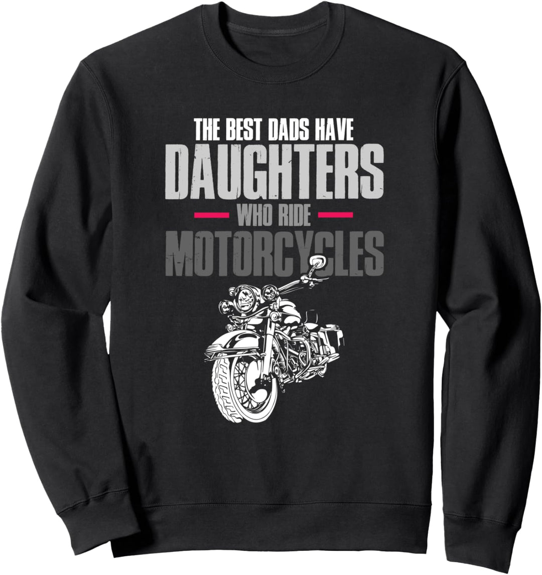 The Best Dads Have Daughters Who Ride Motorcycles Cool Sweatshirt