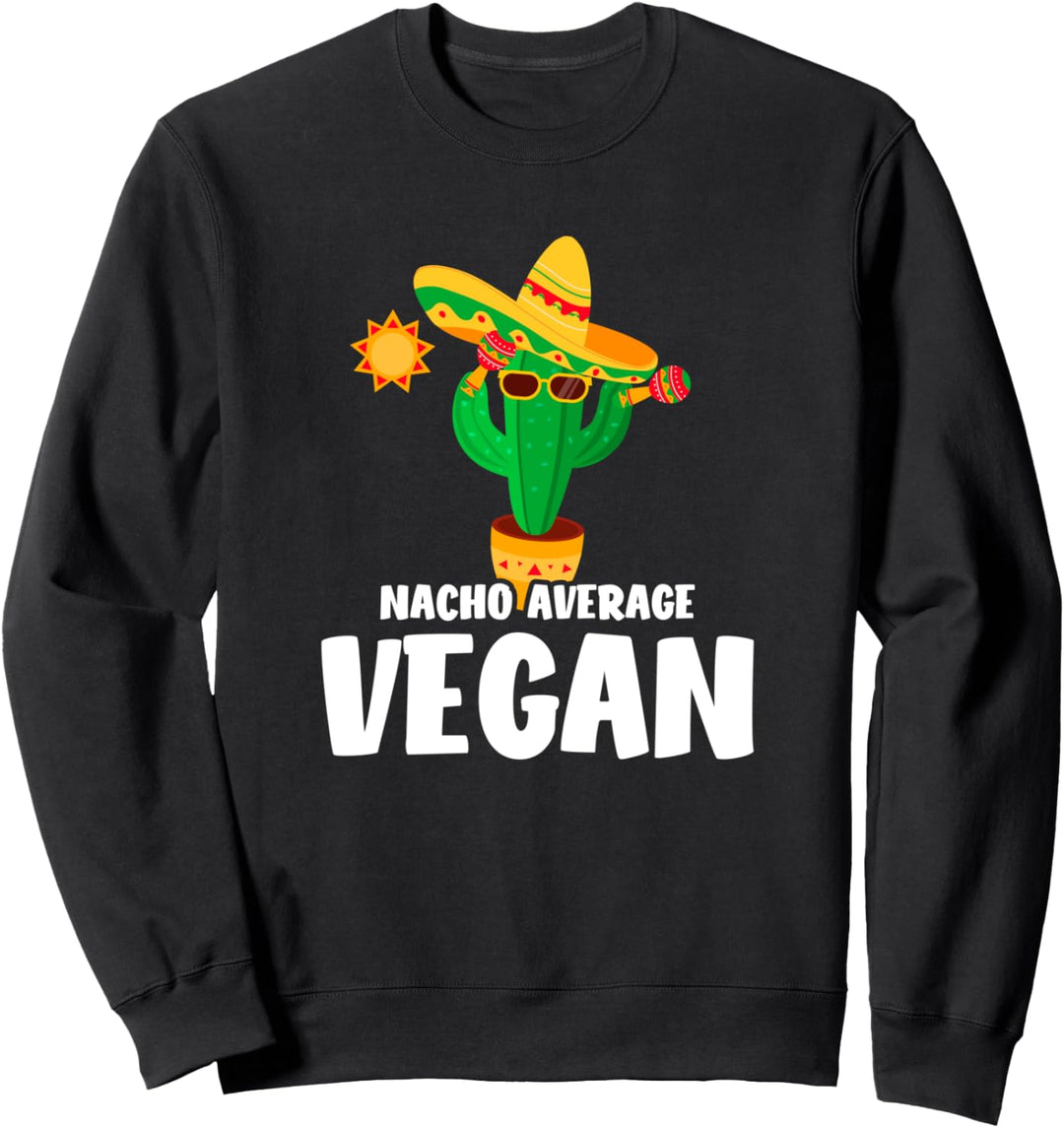Nacho Average Vegan Vegetarian Humor Saying Sweatshirt