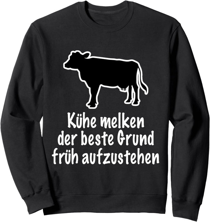 Kühe Melken Der Beste Grund Früh Aufzustehen Sweatshirt