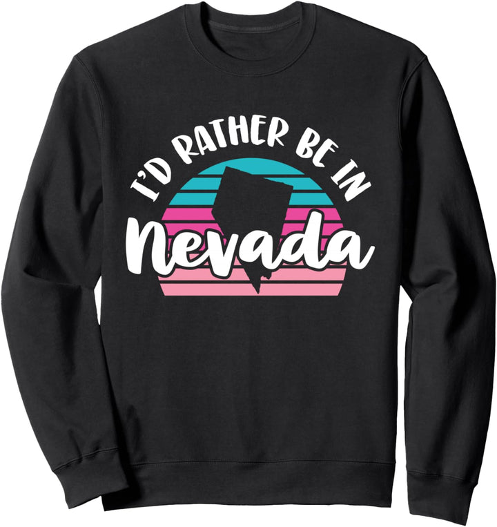I'd Rather Be In Nevada Sweatshirt