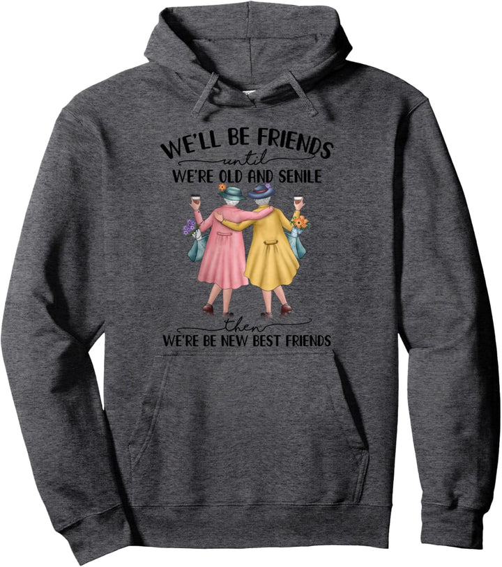 Wir werden Freunde sein, bis wir alt und senil sind Pullover Hoodie