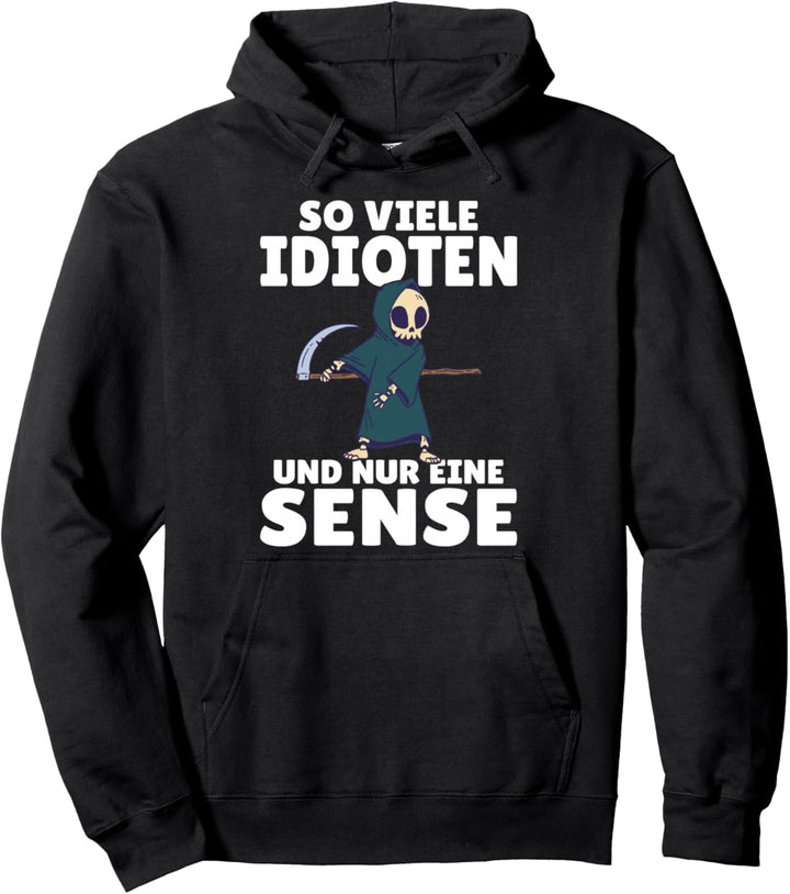 So viele Idioten und nur eine Sense schwarzer Humor Pullover Hoodie