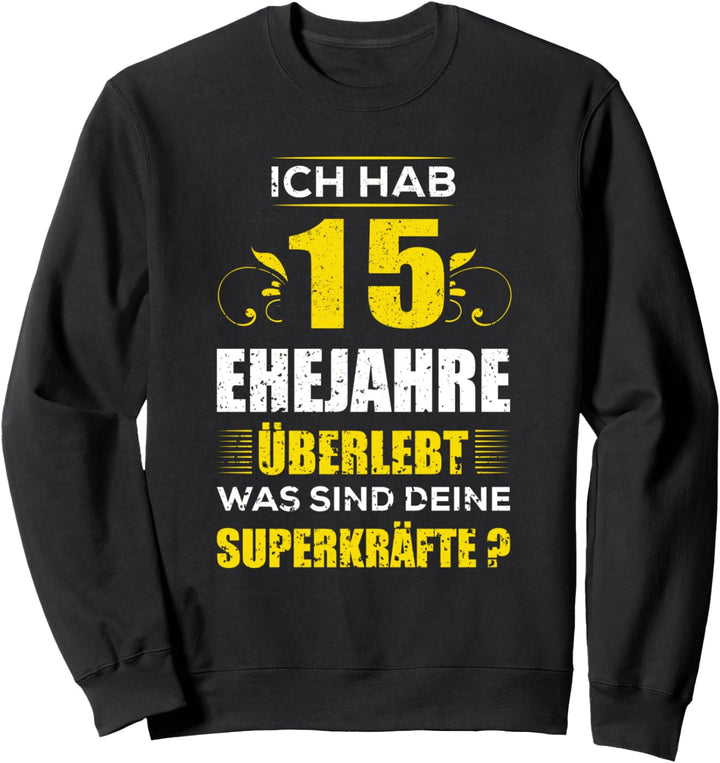Ich hab 15 Jahre Ehe überlebt was sind deine Superkräfte? Sweatshirt