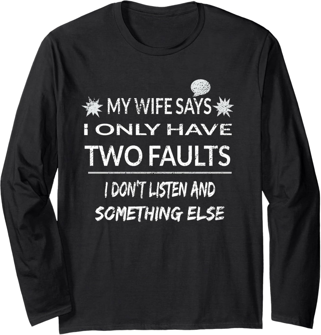My Wife Says I Only Have Two Faults Husband Langarmshirt