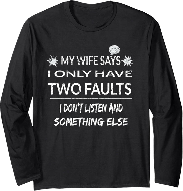 My Wife Says I Only Have Two Faults Husband Langarmshirt