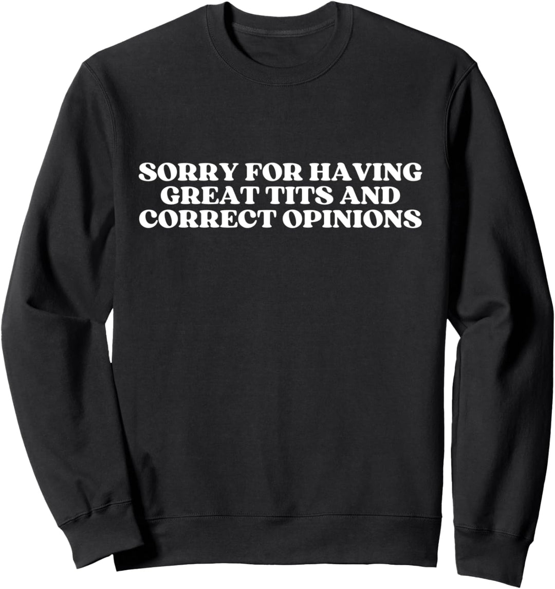Sorry For Having Great Tits And Correct Opinions Y2k Sweatshirt