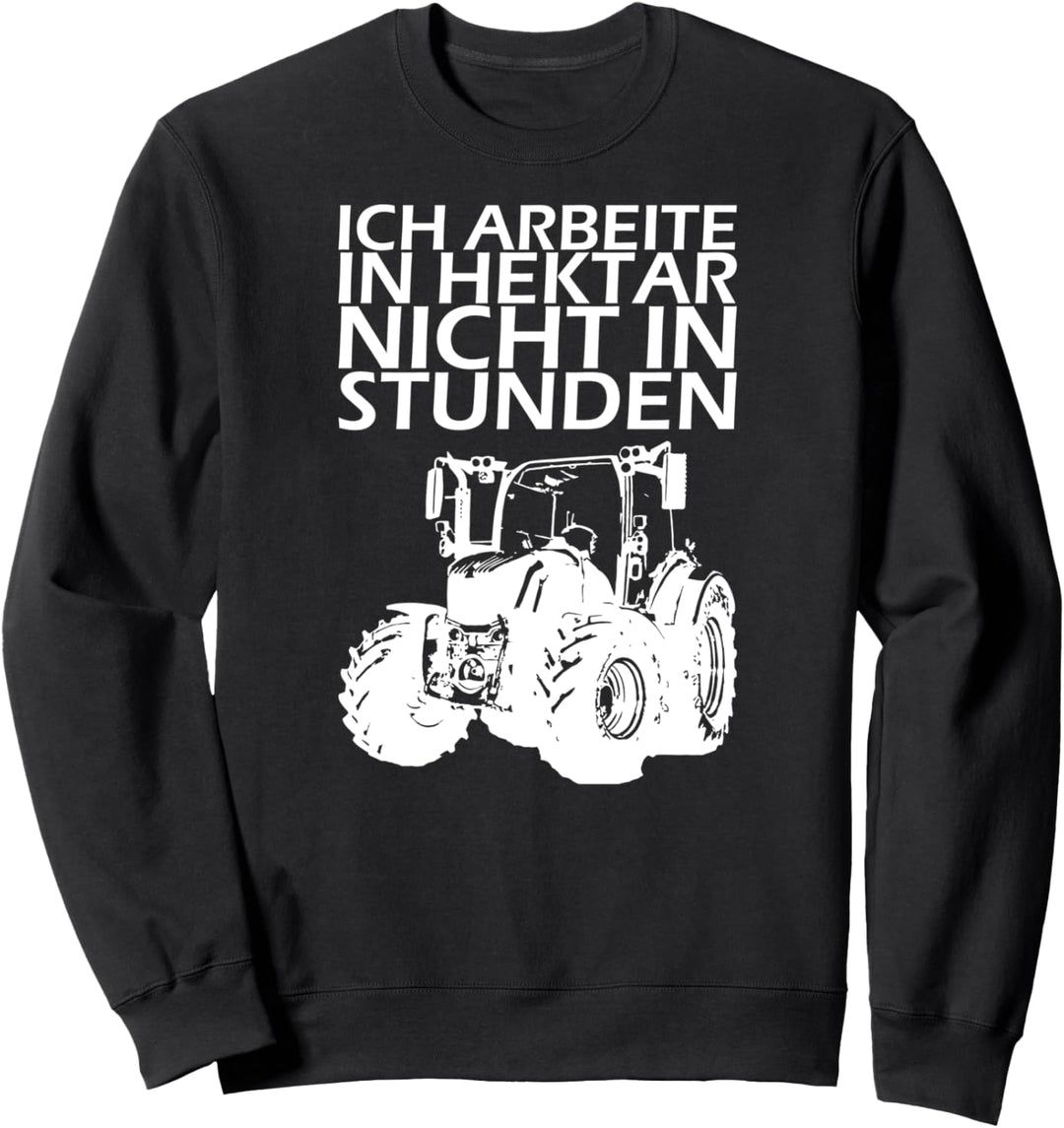 Ich arbeite in Hektar nicht in Stunden! Traktor Sweatshirt