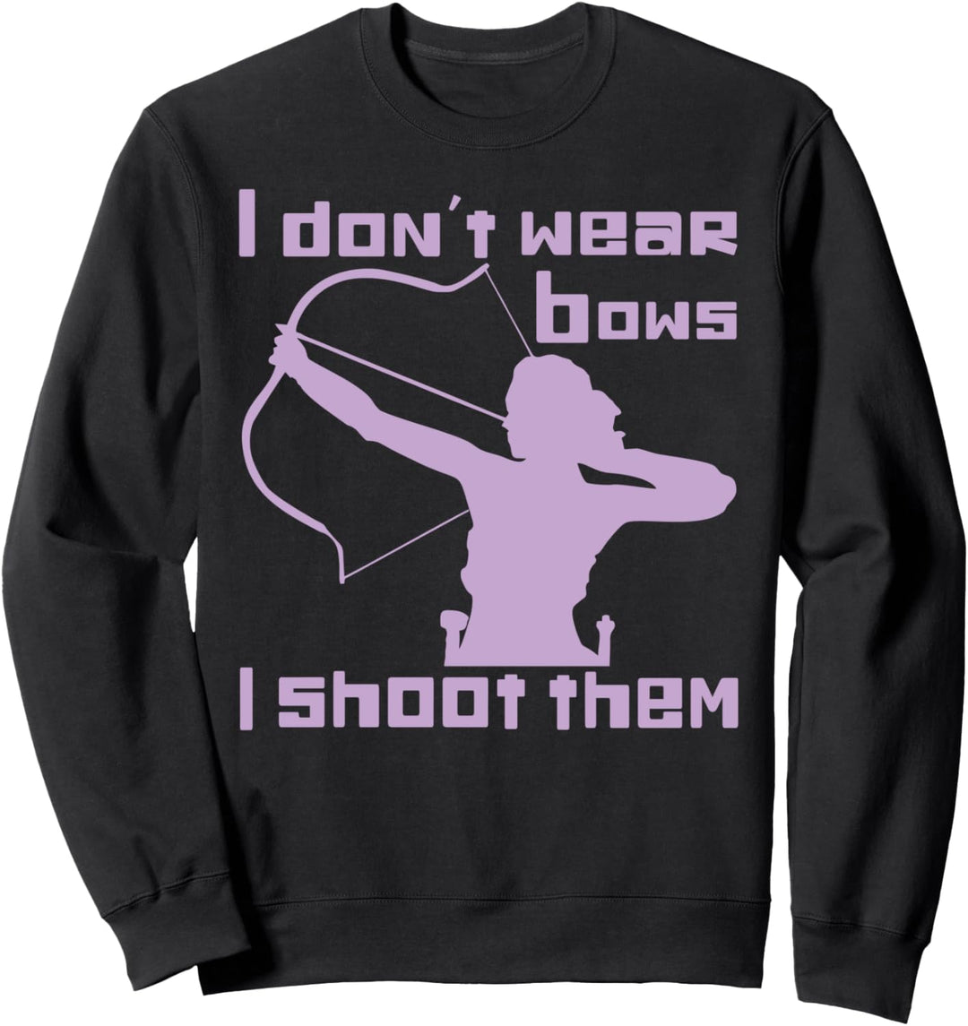 Lustiger Bogenschiessen-Bogen I Don't Wear Bows I Shoot Them Sweatshirt