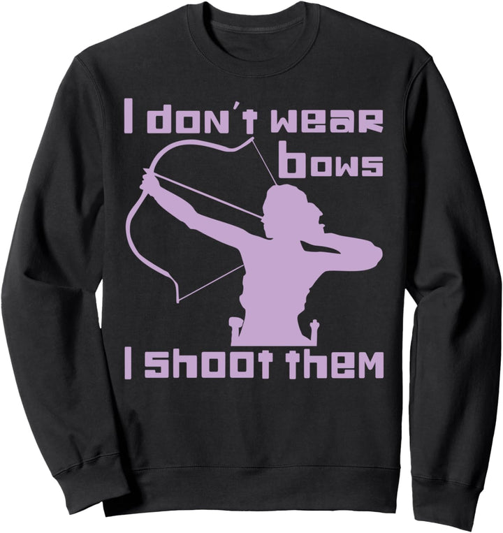 Lustiger Bogenschiessen-Bogen I Don't Wear Bows I Shoot Them Sweatshirt