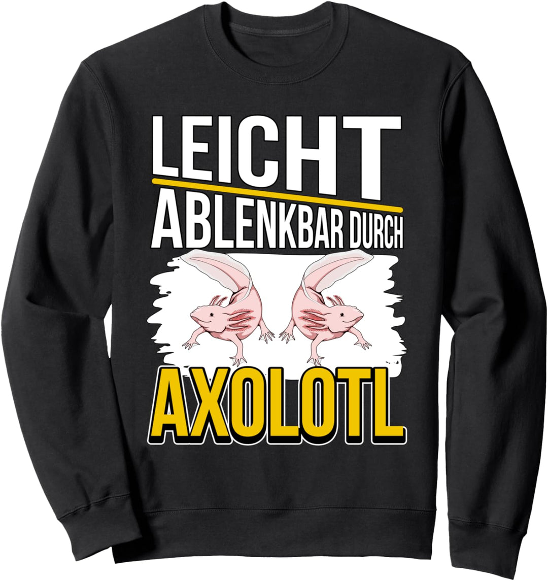 Axolotl Sachen Leicht ablenkbar durch Axolotl Sweatshirt