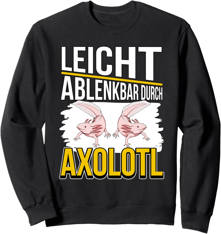 Axolotl Sachen Leicht ablenkbar durch Axolotl Sweatshirt