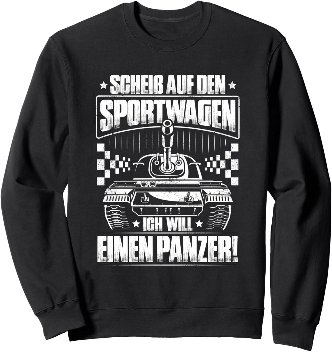 Panzerfahrer Ich Will Einen Panzer Sweatshirt