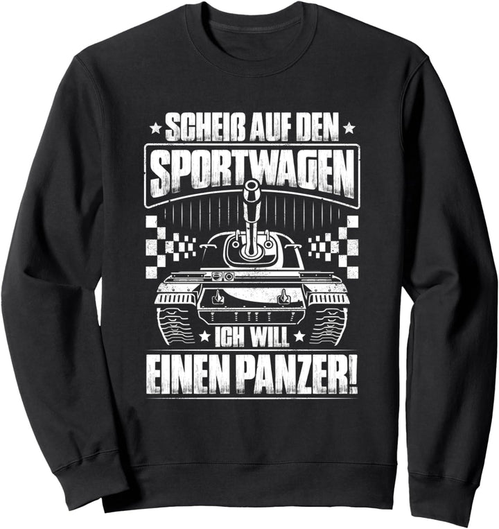 Panzerfahrer Ich Will Einen Panzer Sweatshirt