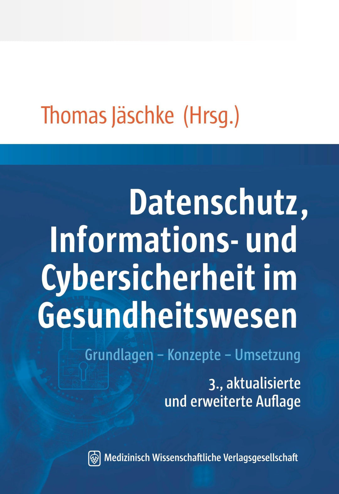 Datenschutz, Informations- und Cybersicherheit im Gesundheitswesen: Grundlagen – Konzepte – Umsetzun