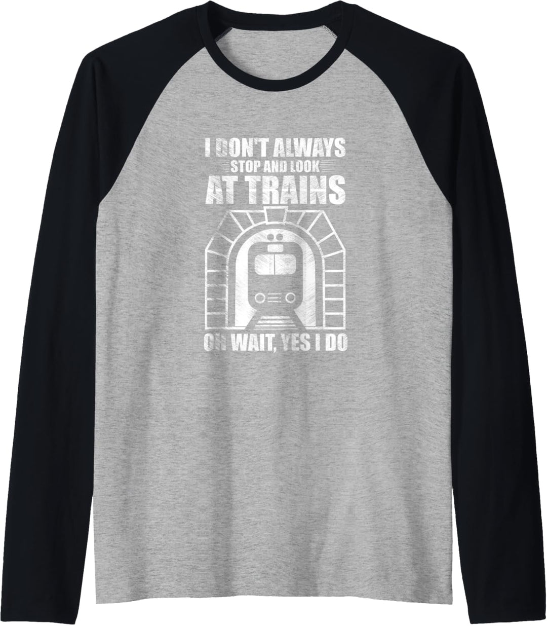 I Don't Always Stop and Look At Trains Train Lover Vintage Raglan