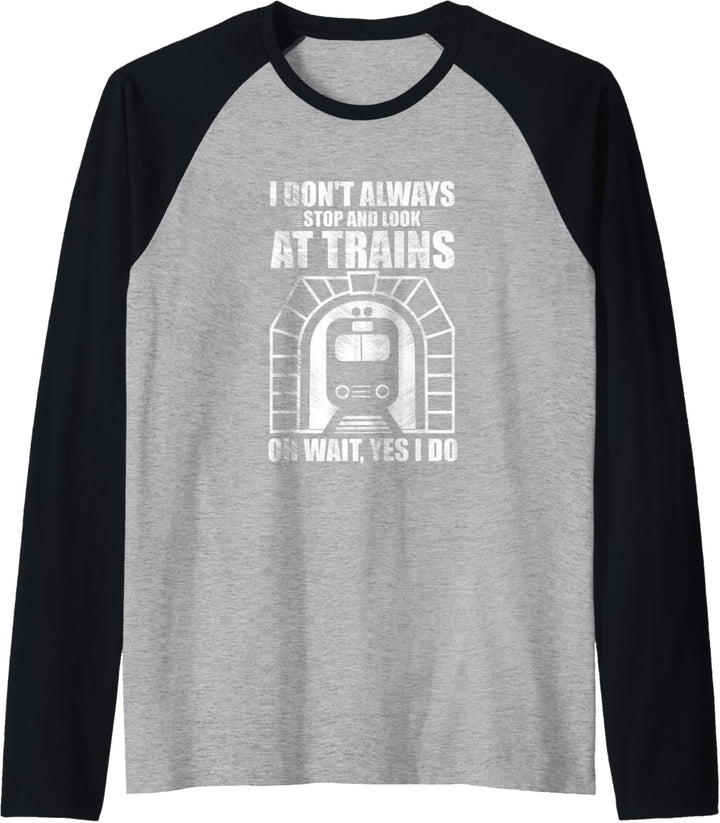 I Don't Always Stop and Look At Trains Train Lover Vintage Raglan