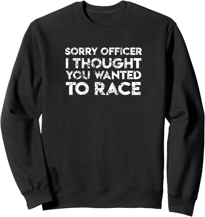 Lustiges Auto Guy Geschenk – Sorry Officer You Wanted To Race Car Sweatshirt