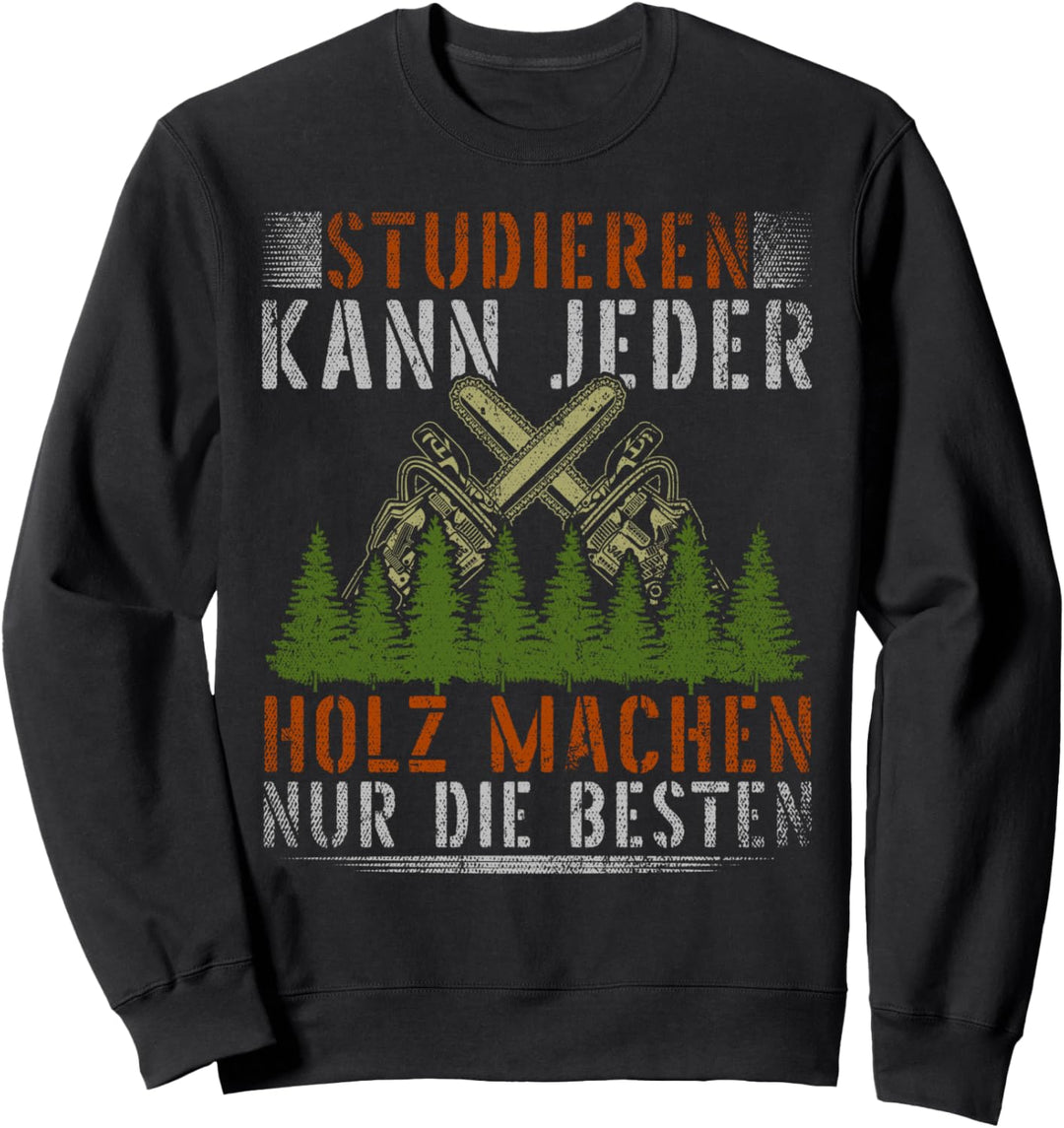 Studieren Kann Jeder Waldarbeiter Holzfäller Kettensäge Sweatshirt