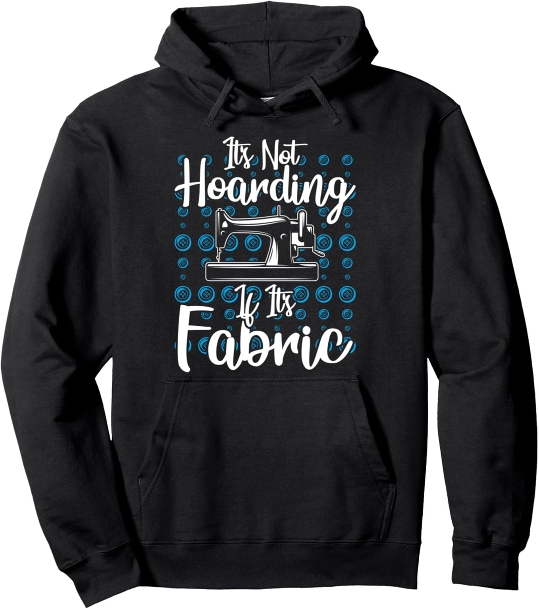 Es hortet nicht, wenn sein Stoff - lustiges Nähen Pullover Hoodie