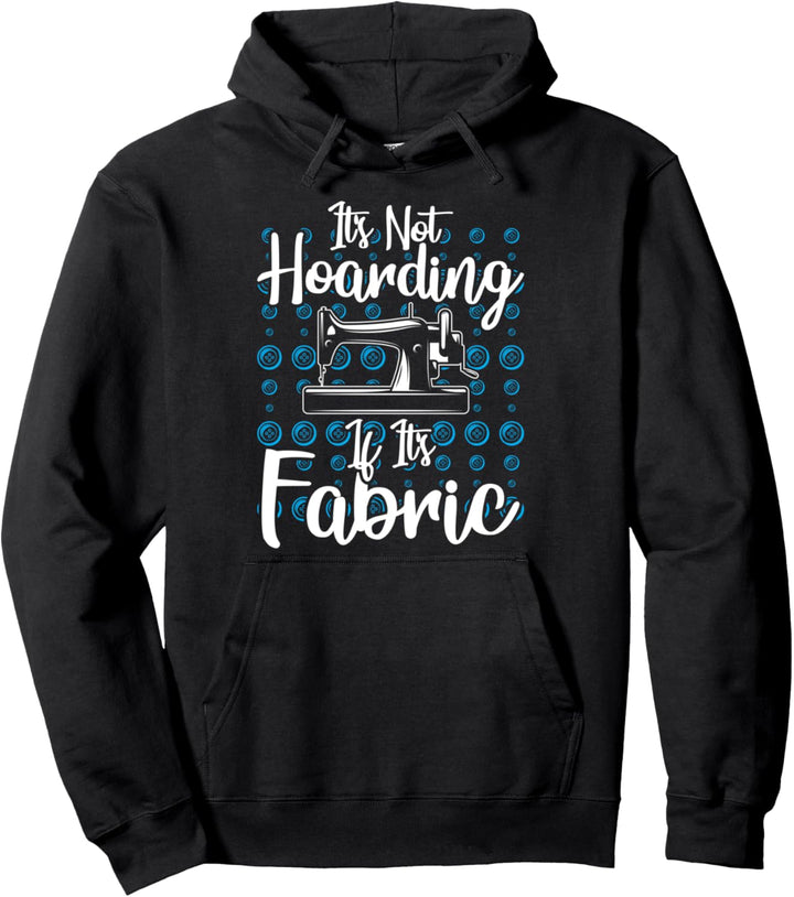 Es hortet nicht, wenn sein Stoff - lustiges Nähen Pullover Hoodie